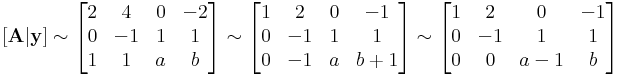 [\mathbf{A}|\mathbf{y}]\sim\begin{bmatrix}
2 & 4 & 0 & -2\\
0 & -1 & 1 & 1\\
1 & 1 & a & b
\end{bmatrix}\sim\begin{bmatrix}
1 & 2 & 0 & -1\\
0 & -1 & 1 & 1\\
0 & -1 & a & b+1
\end{bmatrix} \sim\begin{bmatrix}
1 & 2 & 0 & -1\\
0 & -1 & 1 & 1\\
0 & 0 & a-1 & b
\end{bmatrix}