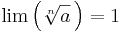 \lim\left(\sqrt[n]{a}\,\right)=1