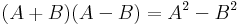 (A+B)(A-B)=A^2-B^2\,