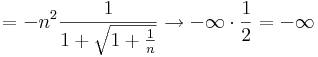=-n^2\frac{1}{1+\sqrt{1+\frac{1}{n}}}\to -\infty\cdot\frac{1}{2}=-\infty