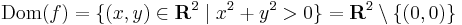 \mathrm{Dom}(f)=\{(x,y)\in \mathbf{R}^2\mid x^2+y^2>0\}=\mathbf{R}^2\setminus\{(0,0)\}
