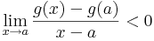 \lim\limits_{x\to a}\frac{g(x)-g(a)}{x-a}<0\,