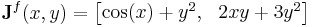 \mathbf{J}^f(x,y)=\begin{bmatrix}\cos(x)+y^2, & 2xy + 3y^2\end{bmatrix}