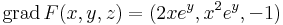 \mathrm{grad}\,F(x,y,z)=(2xe^y,x^2e^y,-1)\,