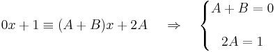 0x+1\equiv(A+B)x+2A\,\quad\Rightarrow\quad\left\{\begin{matrix}A+B=0\\\\2A=1\end{matrix}\right.