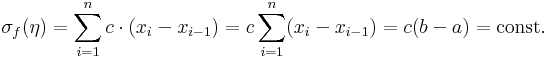 \sigma_f(\eta)=\sum\limits_{i=1}^nc\cdot(x_{i}-x_{i-1})=c\sum\limits_{i=1}^n(x_{i}-x_{i-1})=c(b-a)=\mathrm{const.}\,