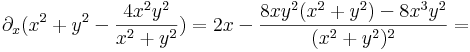 \partial_x(x^2+y^2-\frac{4x^2y^2}{x^2+y^2})=2x-\frac{8xy^2(x^2+y^2)-8x^3y^2}{(x^2+y^2)^2}=