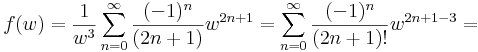 f(w)=\frac{1}{w^3}\sum\limits_{n=0}^{\infty}\frac{(-1)^n}{(2n+1)}w^{2n+1}= \sum\limits_{n=0}^{\infty}\frac{(-1)^n}{(2n+1)!}w^{2n+1-3}=