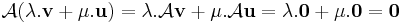 \mathcal{A}(\lambda.\mathbf{v}+\mu.\mathbf{u})=\lambda.\mathcal{A}\mathbf{v}+\mu.\mathcal{A}\mathbf{u}=\lambda.\mathbf{0}+\mu.\mathbf{0}=\mathbf{0}