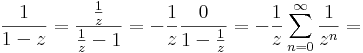 \frac{1}{1-z}=\frac{\frac{1}{z}}{\frac{1}{z}-1}=-\frac{1}{z}\frac{0}{1-\frac{1}{z}}=-\frac{1}{z}\sum\limits_{n=0}^{\infty}\frac{1}{z^n}=