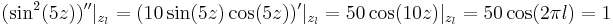 (\sin^2(5z))''|_{z_l}=(10\sin(5z)\cos(5z))'|_{z_l}=50\cos(10z)|_{z_l}=50\cos(2\pi l)=1
