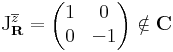 \mathrm{J}_\mathbf{R}^\overline{z}=\begin{pmatrix}
1 & 0\\
0 & -1
\end{pmatrix}\notin\mathbf{C} 