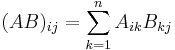 (AB)_{ij}=\sum\limits_{k=1}^nA_{ik}B_{kj}\,