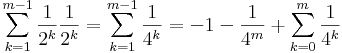 \sum\limits_{k=1}^{m-1}\frac{1}{2^k}\frac{1}{2^k}=\sum\limits_{k=1}^{m-1}\frac{1}{4^k}=-1-\frac{1}{4^{m}}+\sum\limits_{k=0}^{m}\frac{1}{4^k}\,