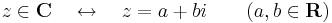 z\in \mathbf{C}\quad\leftrightarrow\quad z=a+bi\quad\quad(a,b\in \mathbf{R})