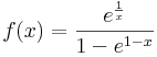 
f(x)=\frac{e^\frac{1}{x}}{1-e^{1-x}}