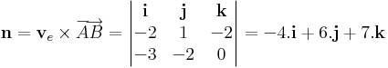 \mathbf{n}=\mathbf{v}_e\times\overrightarrow{AB}=\left|\begin{matrix}\mathbf{i}& \mathbf{j}&\mathbf{k}\\

-2 & 1 & -2\\

-3 & -2 & 0\end{matrix}\right|=-4.\mathbf{i} + 6.\mathbf{j}+7.\mathbf{k}