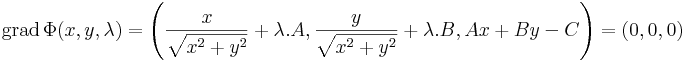 \mathrm{grad}\,\Phi(x,y,\lambda)=\left(\frac{x}{\sqrt{x^2+y^2}}+\lambda.A,\frac{y}{\sqrt{x^2+y^2}}+\lambda.B,Ax+By-C\right)=(0,0,0)