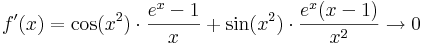 f'(x)=\cos(x^2)\cdot\frac{e^x-1}{x}+\sin(x^2)\cdot \frac{e^x(x-1)}{x^2}\to 0
