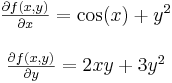 \begin{matrix}\frac{\partial f(x,y)}{\partial x}=\cos(x)+y^2\\ \\\frac{\partial f(x,y)}{\partial y}=2xy + 3y^2\end{matrix}