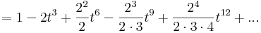 =1-2t^3+\frac{2^2}{2}t^6-\frac{2^3}{2\cdot 3}t^9+\frac{2^4}{2\cdot 3\cdot 4}t^{12}+...\,