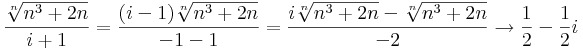 \frac{\sqrt[n]{n^3+2n}}{i+1}=\frac{(i-1)\sqrt[n]{n^3+2n}}{-1-1}=\frac{i\sqrt[n]{n^3+2n}-\sqrt[n]{n^3+2n}}{-2}\to \frac{1}{2}-\frac{1}{2}i