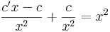 \frac{c'x-c}{x^2}+\frac{c}{x^2}=x^2\,