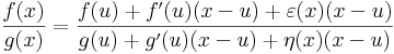 \frac{f(x)}{g(x)}=\frac{f(u)+f'(u)(x-u)+\varepsilon(x)(x-u)}{g(u)+g'(u)(x-u)+\eta(x)(x-u)}