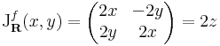 \mathrm{J}_\mathbf{R}^f(x,y)=\begin{pmatrix}
2x & -2y\\
2y & 2x
\end{pmatrix}=2z
