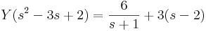 Y(s^2-3s+2)=\frac{6}{s+1}+3(s-2)\,