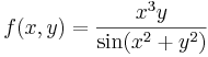 f(x,y)=\frac{x^3y}{\sin(x^2+y^2)}\,