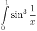 \int\limits_{0}^{1}\sin^3\frac{1}{x}