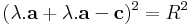 (\lambda.\mathbf{a}+\lambda.\mathbf{a}-\mathbf{c})^2=R^2