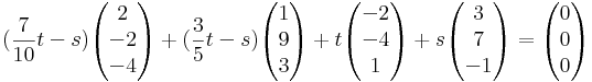 (\frac{7}{10}t-s)\begin{pmatrix}2 \\-2\\-4\end{pmatrix}+(\frac{3}{5}t-s)\begin{pmatrix}1 \\9\\3\end{pmatrix}+t\begin{pmatrix}-2 \\-4\\1\end{pmatrix}+s\begin{pmatrix}3 \\7\\-1\end{pmatrix}=\begin{pmatrix}0 \\0\\0\end{pmatrix}