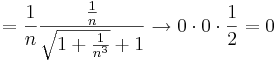 =\frac{1}{n}\frac{\frac{1}{n}}{\sqrt{1+\frac{1}{n^3}}+1}\to 0\cdot 0\cdot \frac{1}{2}=0
