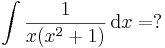 \int\frac{1}{x(x^2+1)}\,\mathrm{d}x=?