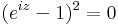 (e^{iz}-1)^2=0\,