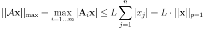 ||\mathcal{A}\mathbf{x}||_\max=\max_{i=1...m}|\mathbf{A}_i\mathbf{x}|\leq L\sum\limits_{j=1}^{n}|x_j|=L\cdot ||\mathbf{x}||_{p=1}