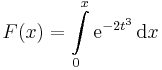 F(x)=\int\limits_{0}^x\mathrm{e}^{-2t^3}\,\mathrm{d}x