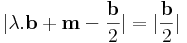 |\lambda.\mathbf{b}+\mathbf{m}-\frac{\mathbf{b}}{2}|=|\frac{\mathbf{b}}{2}|