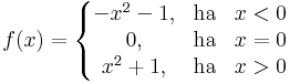 f(x)=\left\{\begin{matrix}
-x^2-1, & \mathrm{ha} &  x<0\\
0, & \mathrm{ha} & x= 0\\
x^2+1, & \mathrm{ha} &  x>0
\end{matrix}\right.