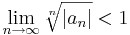 \lim\limits_{n\to \infty}\sqrt[n]{|a_n|}< 1