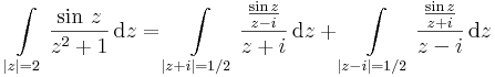 \int\limits_{|z|=2}\frac{\sin\,z}{z^2+1}\,\mathrm{d}z=\int\limits_{|z+i|=1/2}\frac{\frac{\sin z}{z-i}}{z+i}\,\mathrm{d}z+\int\limits_{|z-i|=1/2}\frac{\frac{\sin z}{z+i}}{z-i}\,\mathrm{d}z