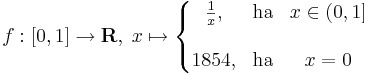 f:[0,1]\to \mathbf{R},\;x\mapsto\left\{\begin{matrix}\frac{1}{x}, & \mathrm{ha} & x\in (0,1] \\\\ 1854, & \mathrm{ha} & x=0 \end{matrix}\right.