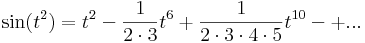 \sin (t^2)=t^2-\frac{1}{2\cdot 3}t^6+\frac{1}{2\cdot 3\cdot 4\cdot 5}t^{10}-+...\,